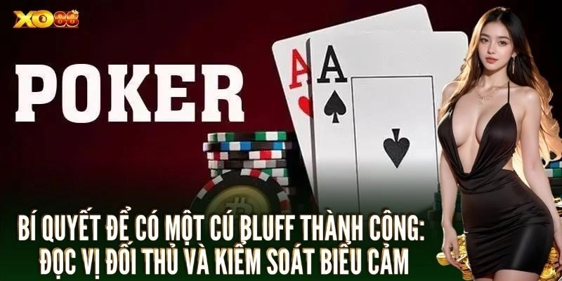 Bluff Poker: Vũ khí tâm lý sắc bén trong những ván bài Poker đỉnh cao