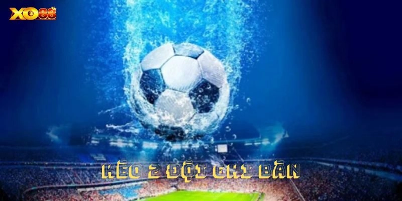 Ưu tiên những trận cầu có tỷ lệ ghi bàn cao