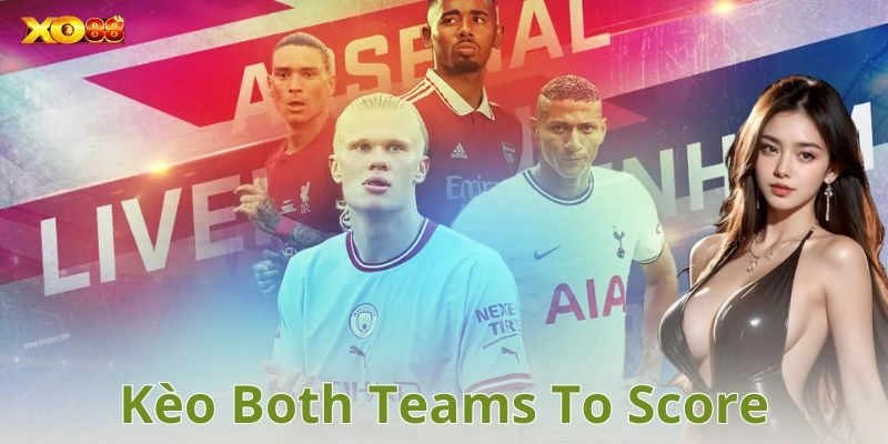 Mẹo phân tích để tăng tỉ lệ ăn kèo both teams to score