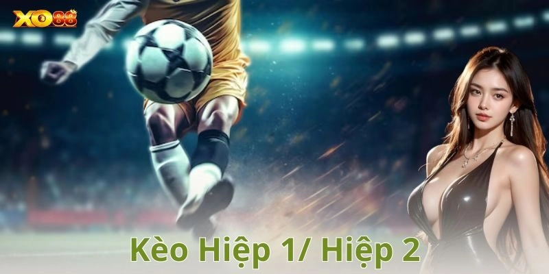 Vì sao kèo hiệp 1/ hiệp 2 lại khó mà vẫn nhiều người mê?
