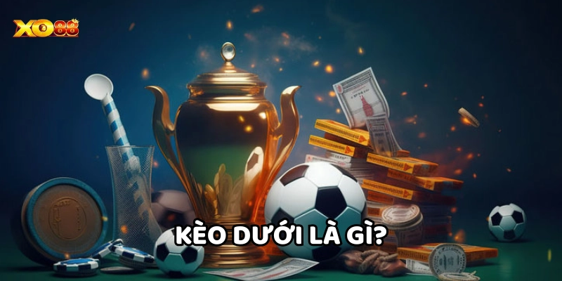 Kèo Dưới Là Gì?