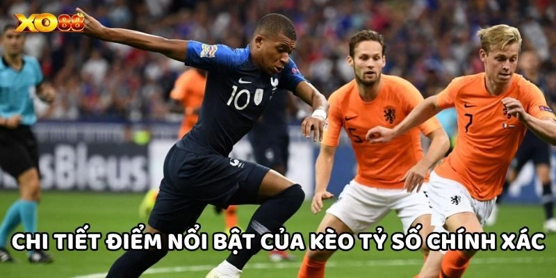 Chi tiết điểm nổi bật của Kèo Tỷ Số Chính Xác