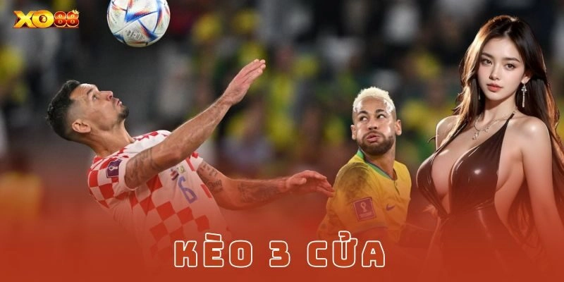 Kèo 3 cửa là gì và tại sao lại hot?