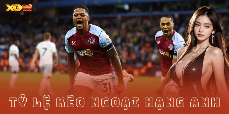 Mẹo soi tỷ lệ kèo Ngoại Hạng Anh chuẩn cho người chơi